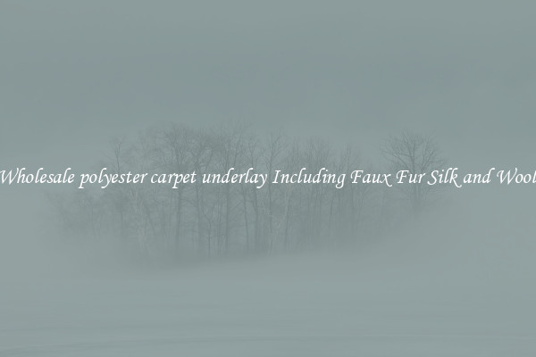 Wholesale polyester carpet underlay Including Faux Fur Silk and Wool 