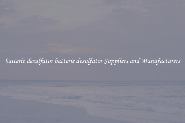 batterie desulfator batterie desulfator Suppliers and Manufacturers