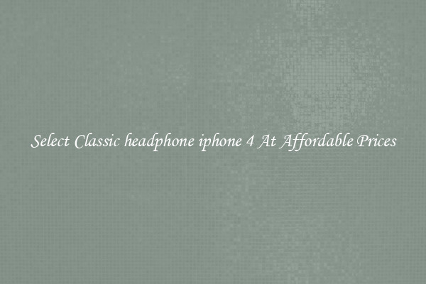 Select Classic headphone iphone 4 At Affordable Prices