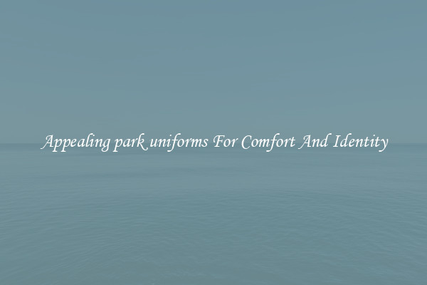Appealing park uniforms For Comfort And Identity