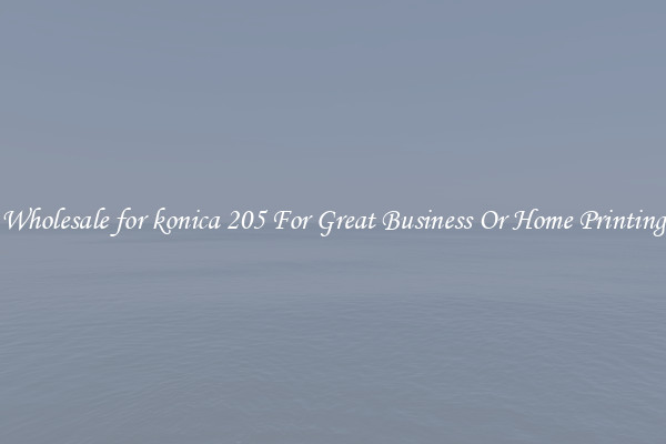 Wholesale for konica 205 For Great Business Or Home Printing