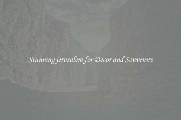Stunning jerusalem for Decor and Souvenirs