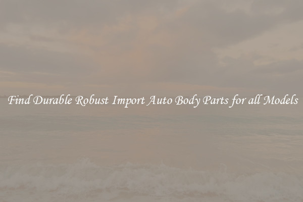 Find Durable Robust Import Auto Body Parts for all Models