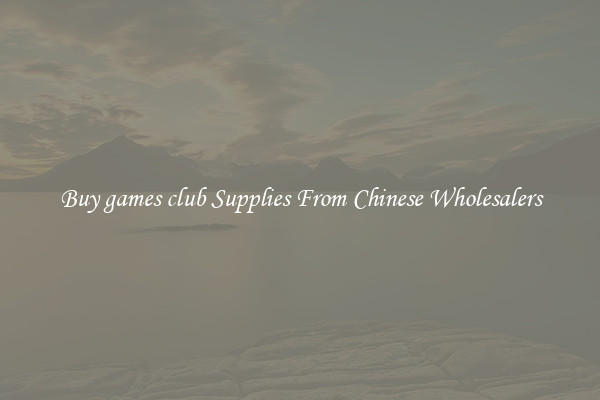 Buy games club Supplies From Chinese Wholesalers