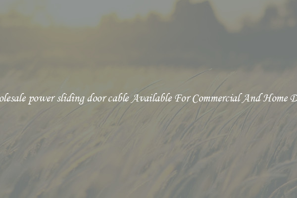 Wholesale power sliding door cable Available For Commercial And Home Doors