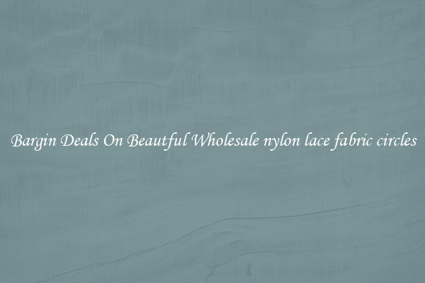 Bargin Deals On Beautful Wholesale nylon lace fabric circles