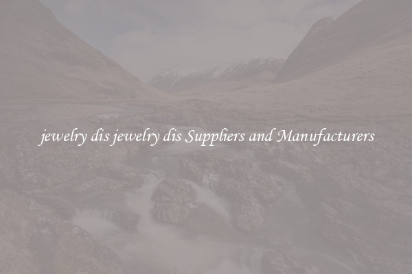 jewelry dis jewelry dis Suppliers and Manufacturers