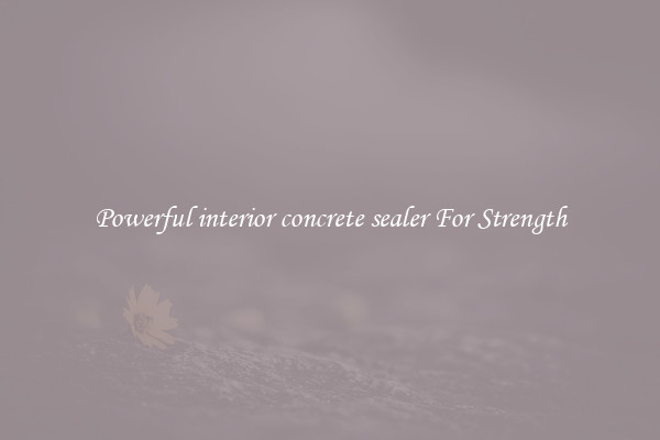 Powerful interior concrete sealer For Strength