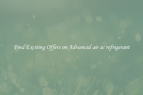 Find Exciting Offers on Advanced air ac refrigerant